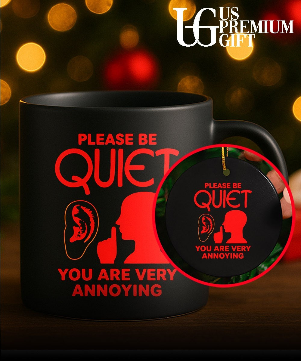 Please be quiet you are very annoying shirt