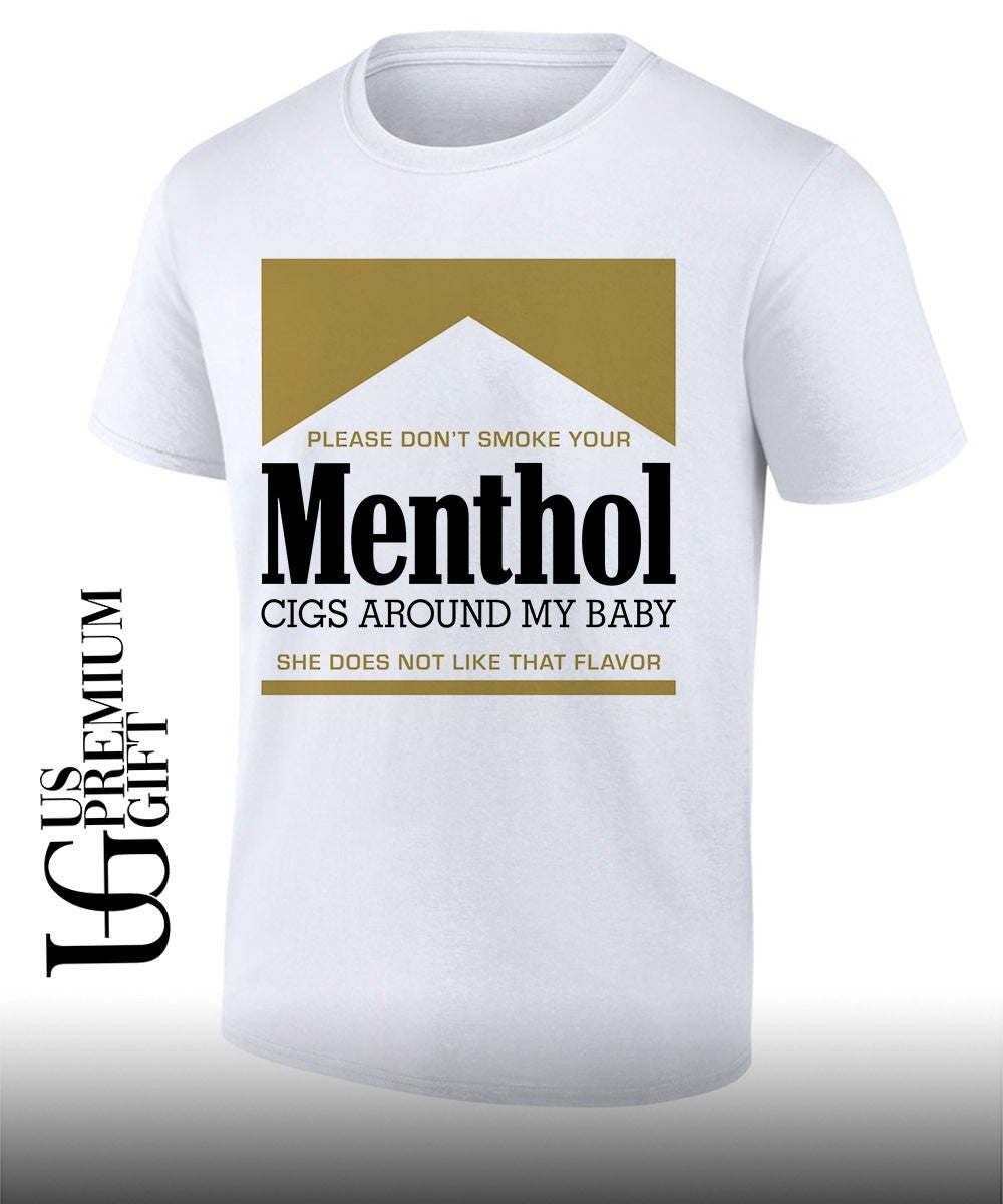 Please don’t smoke your Menthol cigs around my baby she does not like that flavor gold shirt