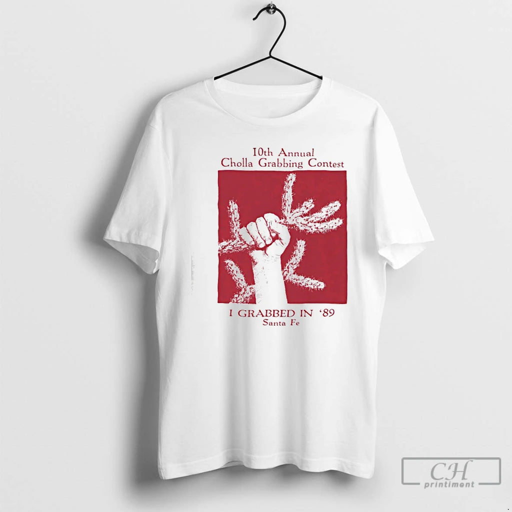 Premium 10th Annual Cholla Grabbing Contest I Grabbed In 89 Santa Fe T Shirts Sweater Hoodie, Sweatshirt | PopFlextees.com