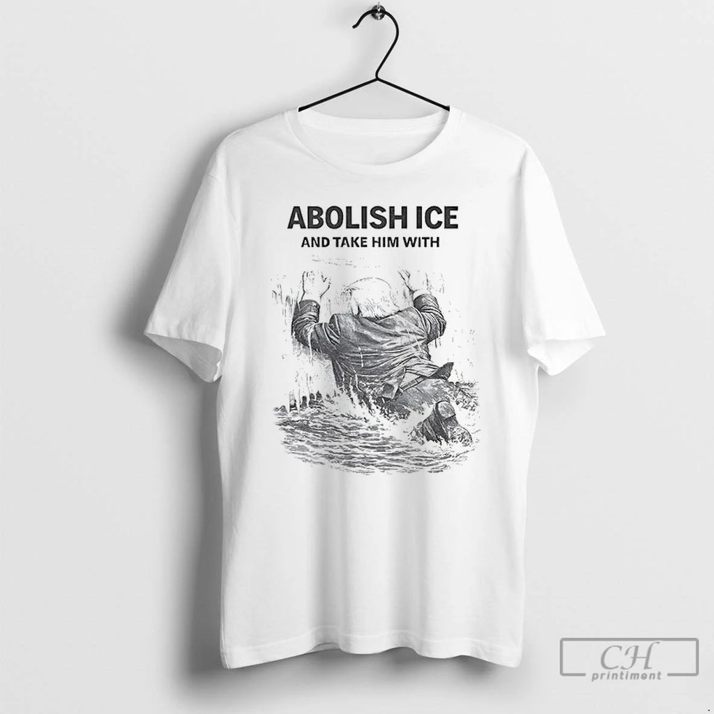 Premium Abolish Ice And Take Him With Anti Trump T-Shirts, Hoodie, Sweatshirt | PopFlextees.com