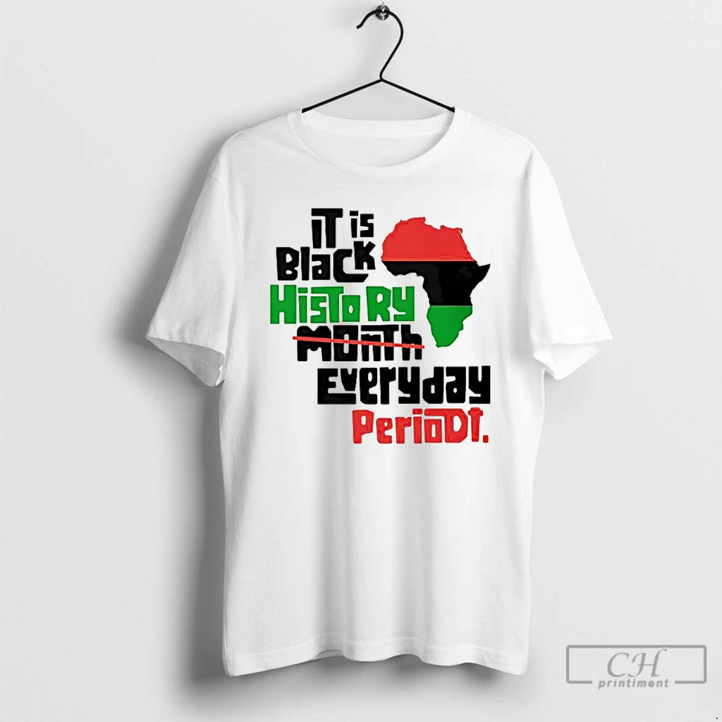 Premium Africa It Is Black History Month Everyday Periodt T-Shirts, Hoodie, Sweatshirt | PopFlextees.com