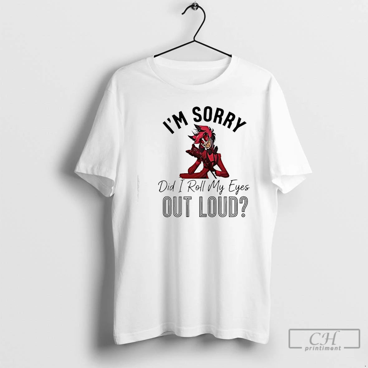 Premium Alastor Im Sorry Did I Roll My Eyes Out Loud T-Shirts, Hoodie, Sweatshirt | PopFlextees.com