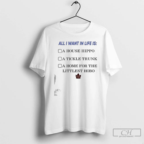 Premium All I Want In Life Is A House Hippo A Tickle Trunk A Home T-Shirts, Hoodie, Sweatshirt | PopFlextees.com