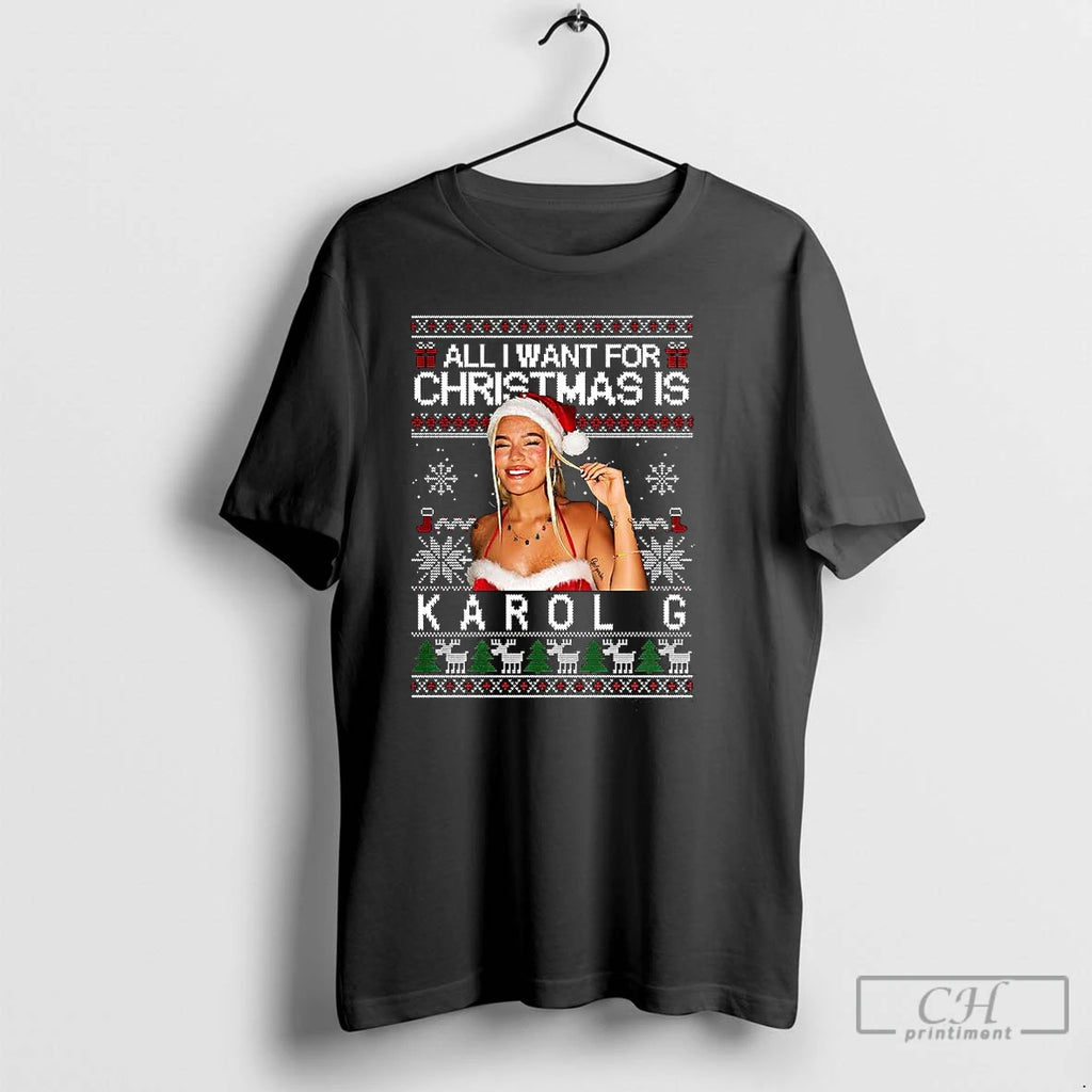 All I Want Is Karol Ugly T-Shirts, Hoodie, Sweatshirt