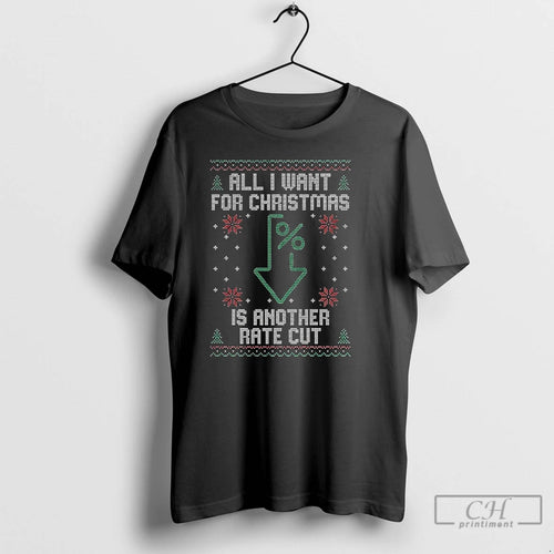 Premium All I Want For Christmas Is Another Rate Cut Down Arrow Ugly T Shirts Hoodie, Sweatshirt | PopFlextees.com