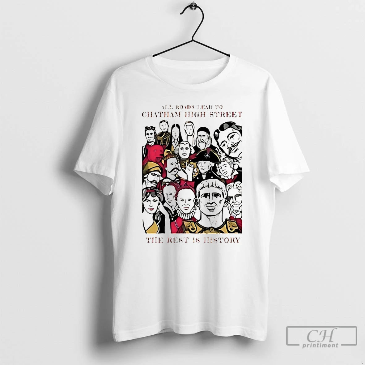 All Road Lead Chatham High Street Rest Is History T-Shirts, Hoodie, Sweatshirt