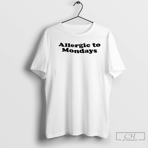 Premium Allergic To Mondays Text T-Shirts, Hoodie, Sweatshirt | PopFlextees.com