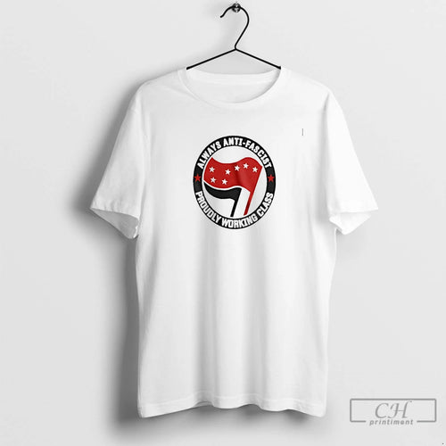 Premium Always Anti Facsist Proudly Working Class T-Shirts, Hoodie, Sweatshirt | PopFlextees.com