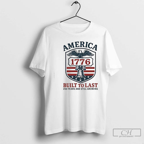 Premium America 1776 Built To Last 250 Years And Still Growing T-Shirts, Hoodie, Sweatshirt | PopFlextees.com