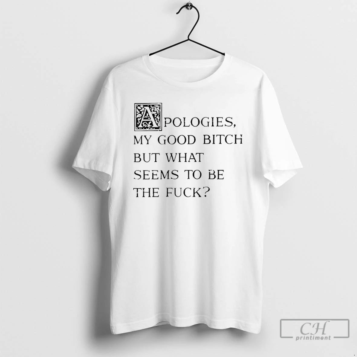 Premium Apologies My Good Bitch But What Seems To Be The Fuck T Shirts Sweater Hoodie, Sweatshirt | PopFlextees.com