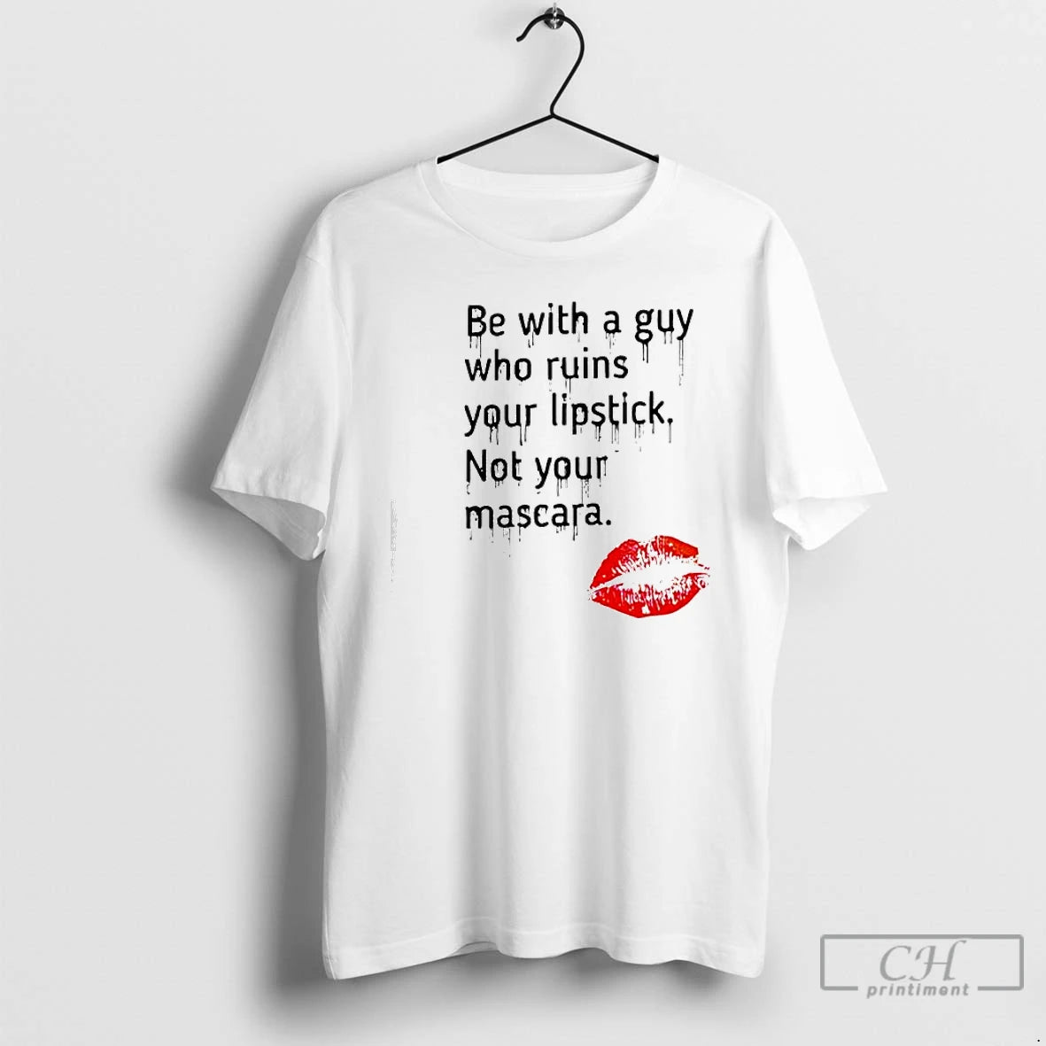 Premium Be With Guy Who Ruins Your Lipstick Not Your Mascara Lipstick Graphic T Shirts Hoodie, Sweatshirt | PopFlextees.com