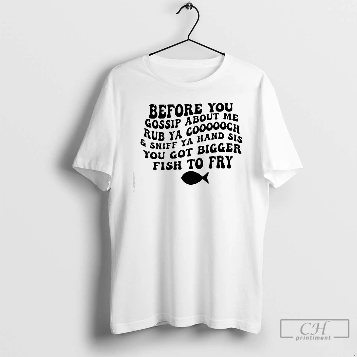 Premium Before You Gossip About Me Sniff Ya Hand Sis Rub Ya Cooooch You Got T-Shirts, Hoodie, Sweatshirt | PopFlextees.com