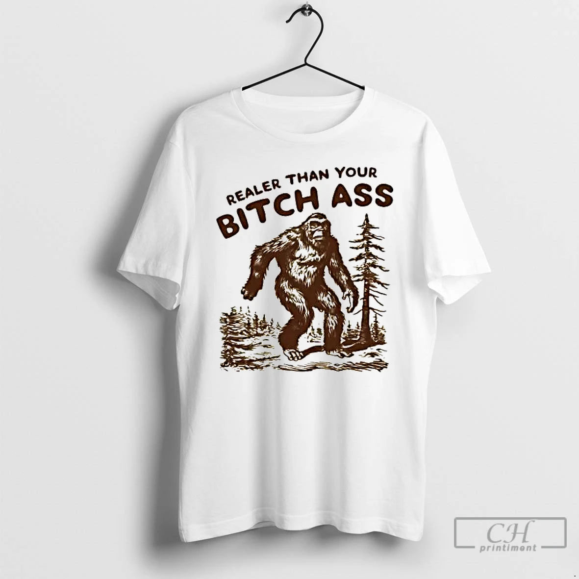 Premium Bigfoot Realer Than You Bitch Ass T-Shirts, Hoodie, Sweatshirt | PopFlextees.com