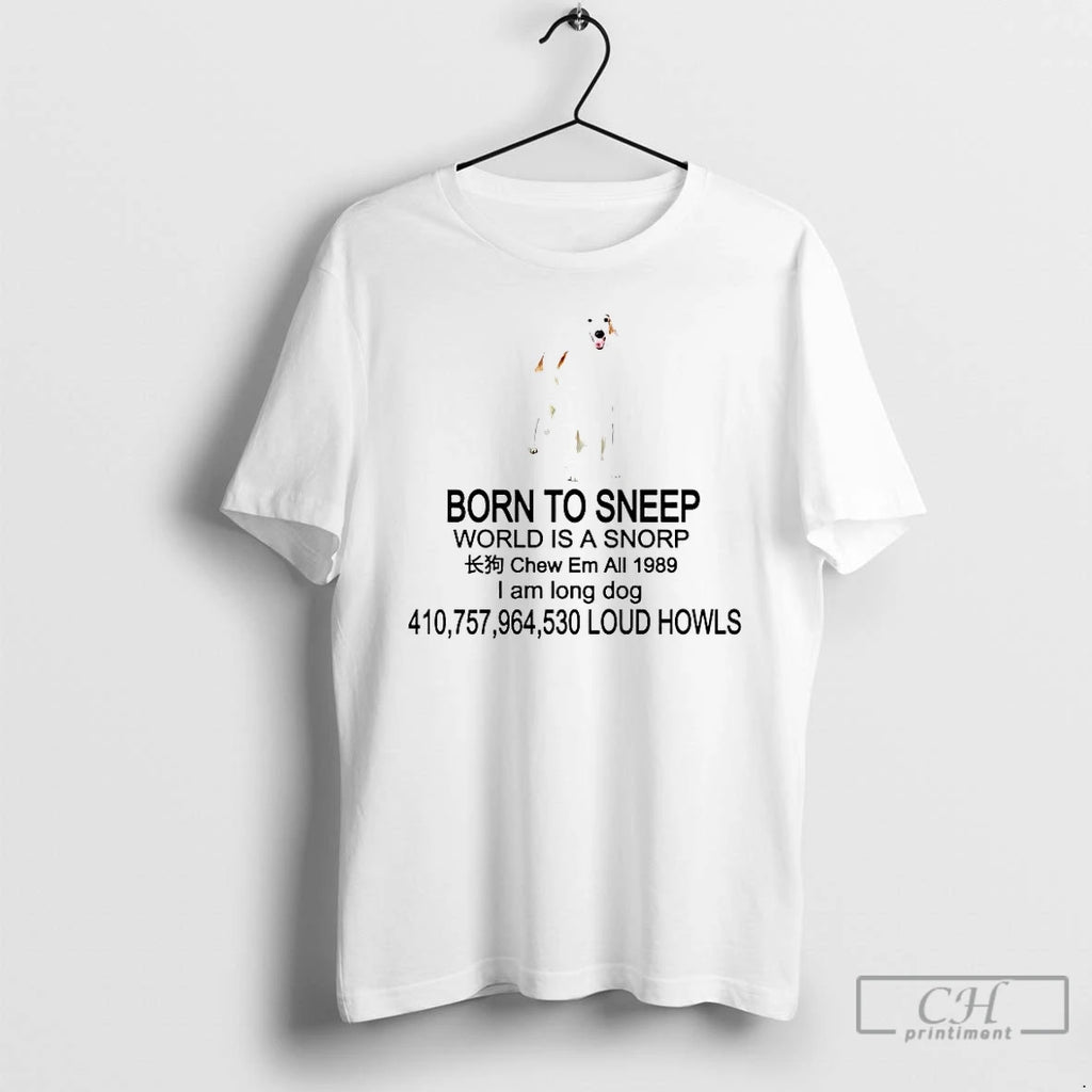Premium Born To Sneep World Is A Snorp I Am Long Dog T Shirts Sweater Hoodie, Sweatshirt | PopFlextees.com
