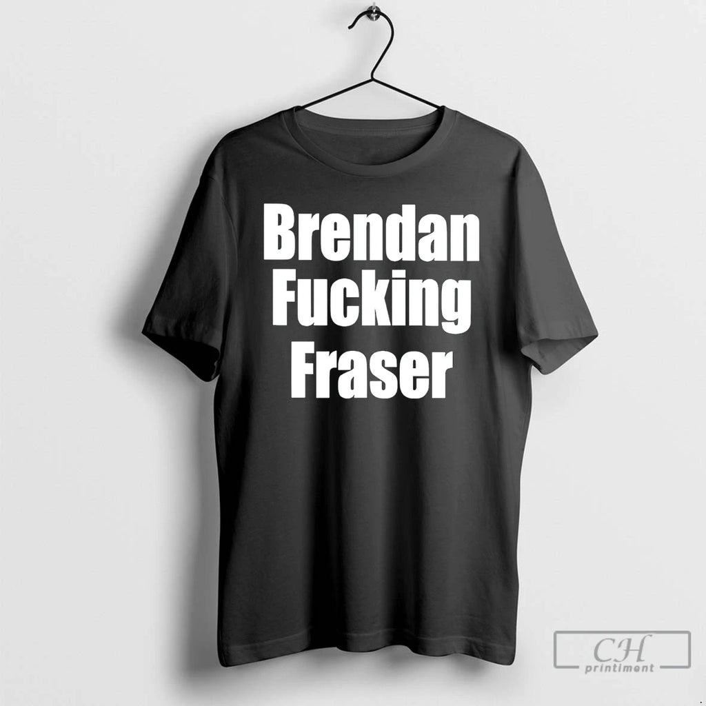 Premium Brendan Fcking Fraser T-Shirts, Hoodie, Sweatshirt | PopFlextees.com