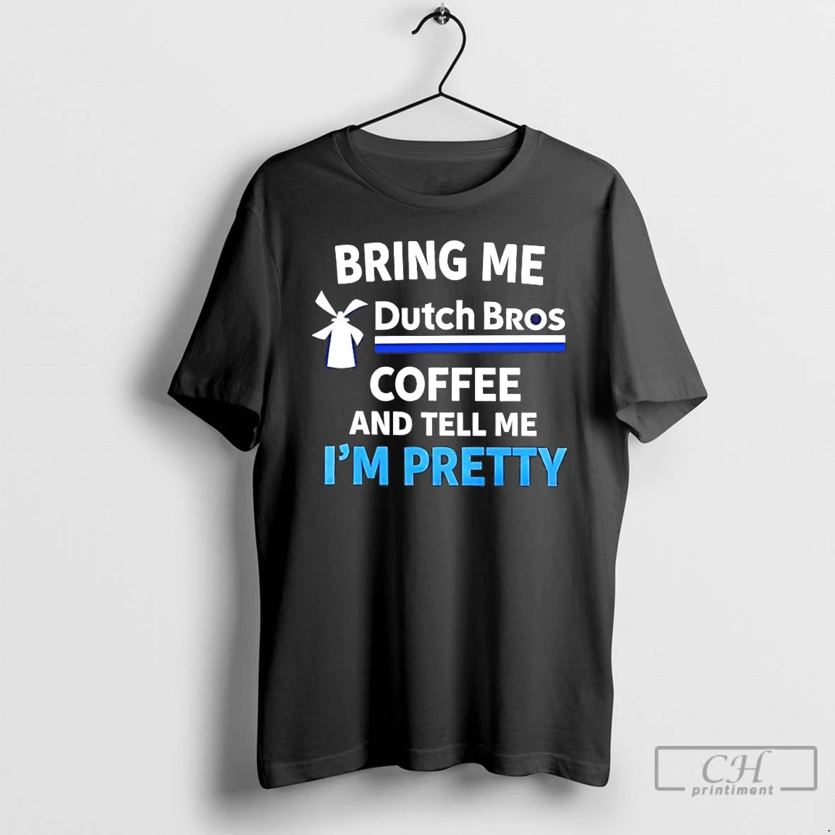 Premium Bring Me Dutch Bros Coffee And Tell Me Im Pretty T-Shirts, Hoodie, Sweatshirt | PopFlextees.com