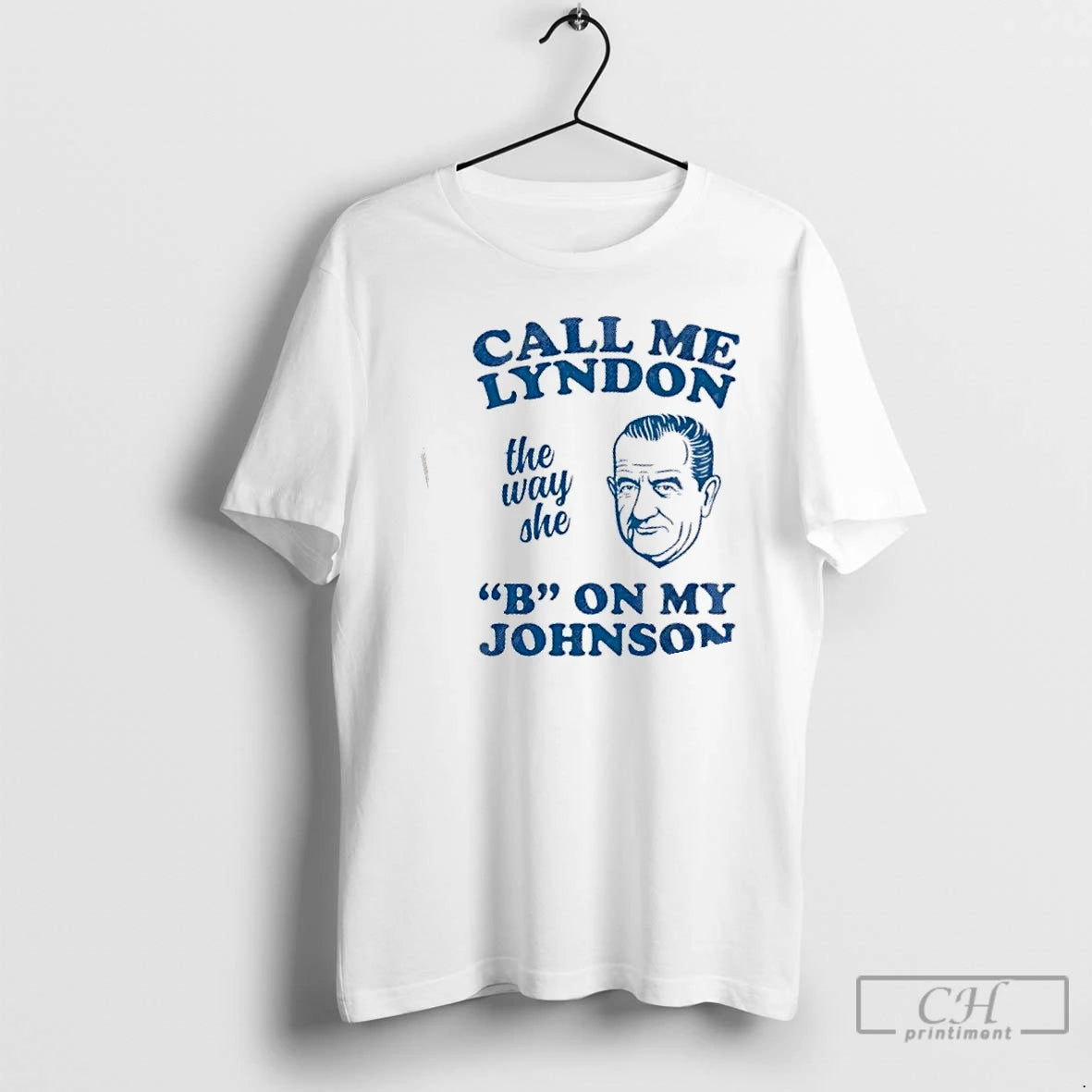 Premium Call Me Lyndon The Way She B On My Johnson T-Shirts, Hoodie, Sweatshirt | PopFlextees.com
