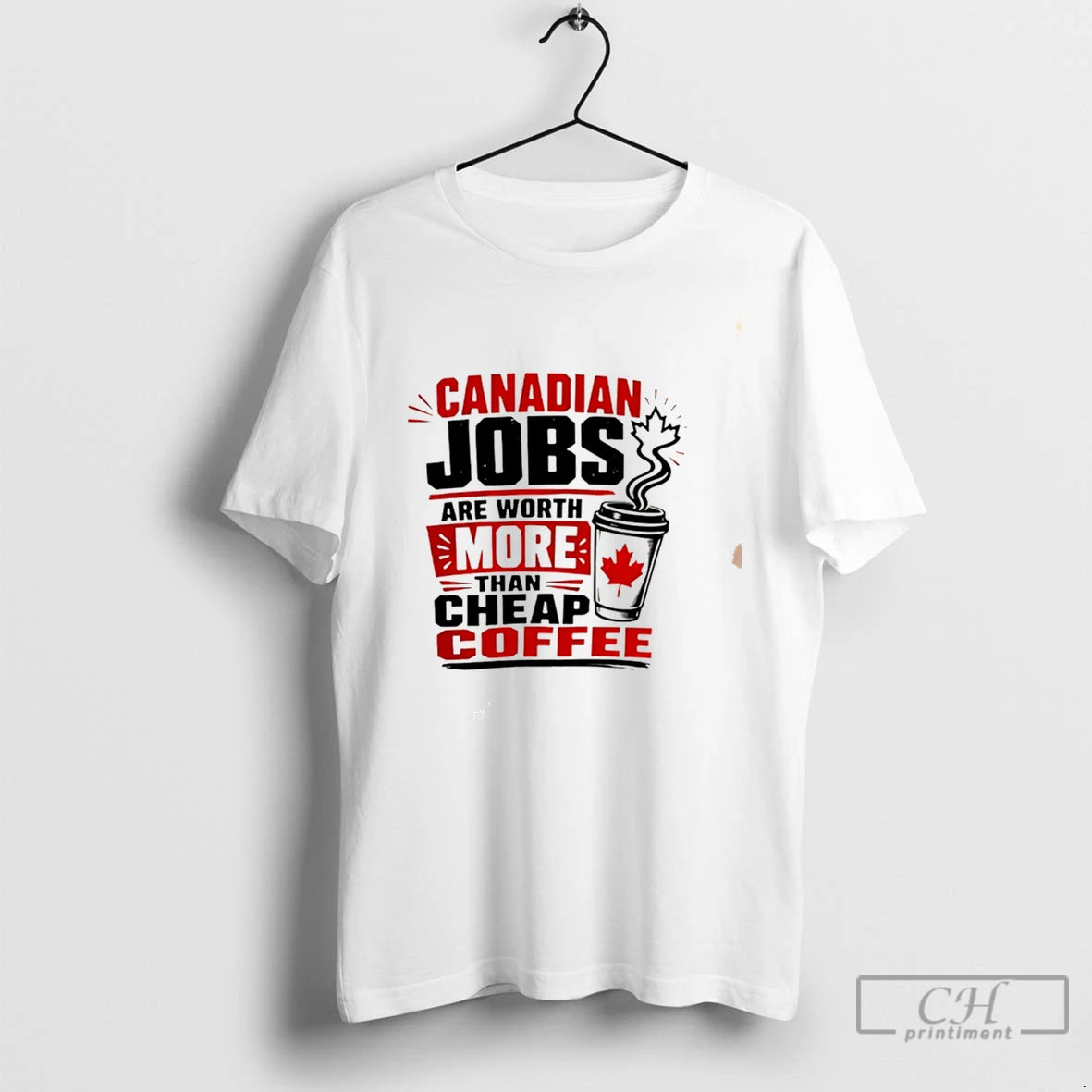 Premium Canadian Jobs Are Worth More Than Cheap Coffee Tee