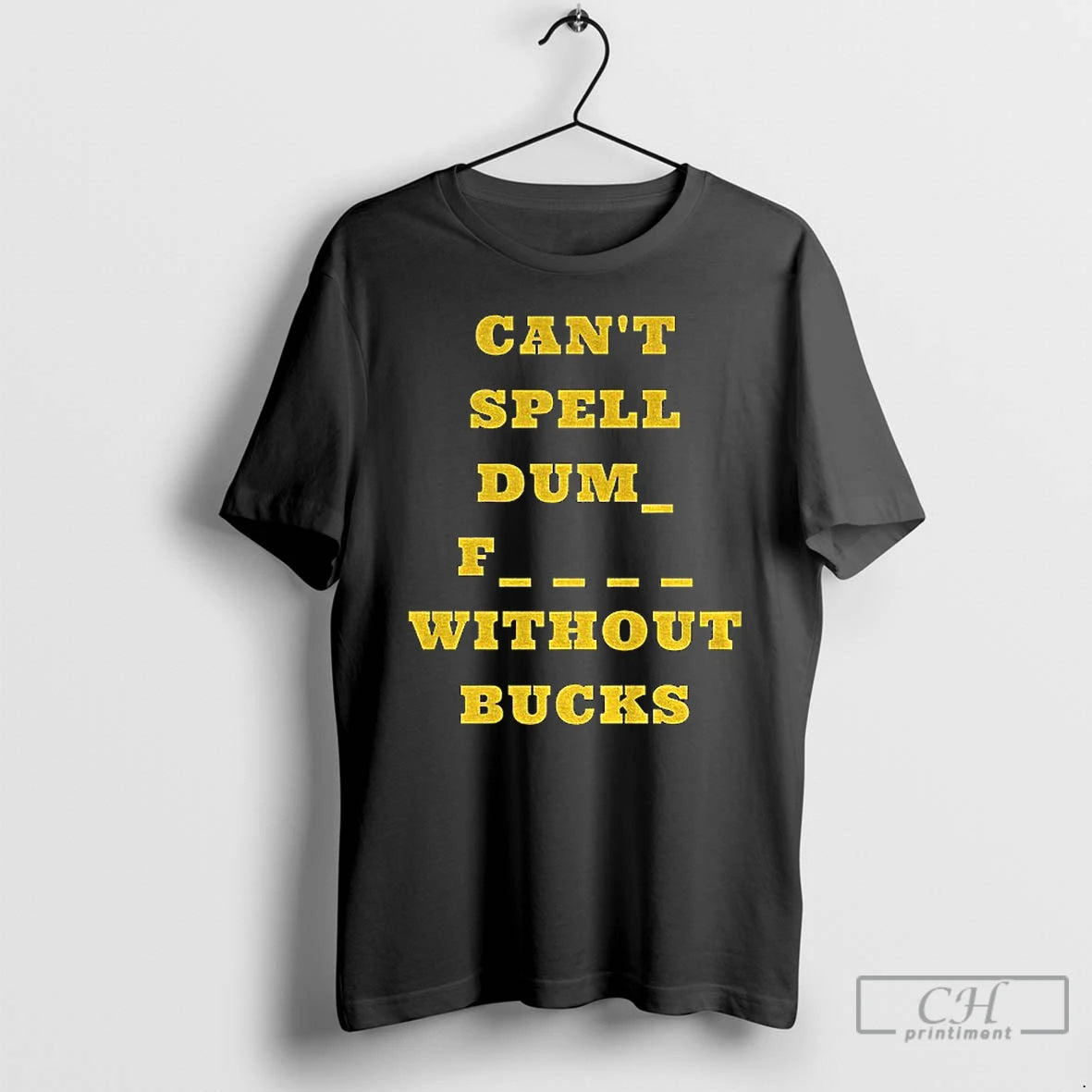 Premium Cant Spell Dumb Fucks Without Bucks Michigan Wolverines Football T-Shirts, Hoodie, Sweatshirt | PopFlextees.com