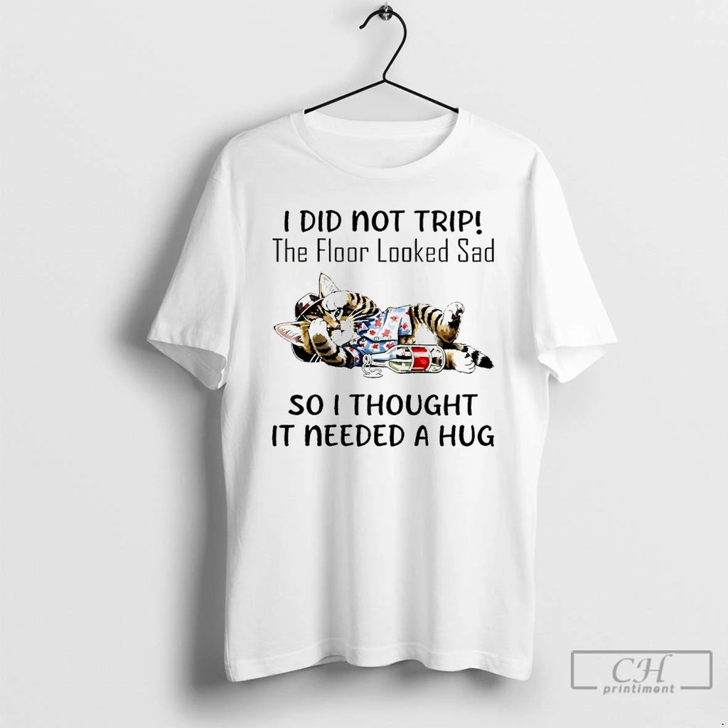 Premium Cat I Did Not Trip The Floor Looked Sad So I Thought It Needed T-Shirts, Hoodie, Sweatshirt | PopFlextees.com