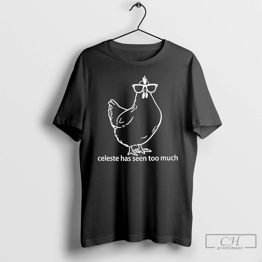 Premium Celeste Has Seen Too Much Chicken T-Shirts, Hoodie, Sweatshirt | PopFlextees.com