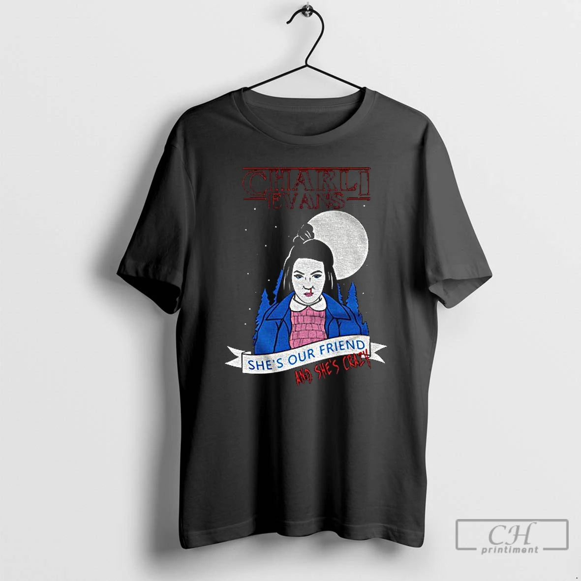 Premium Charli Evans Wearing Shes Our Friend And Shes Crazy T-Shirts, Hoodie, Sweatshirt | PopFlextees.com