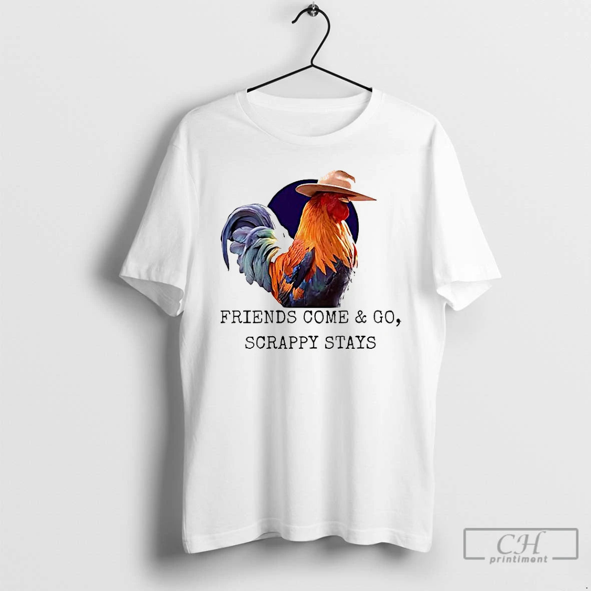 Premium Chicken Friends Come And Go Scrappy Stays T-Shirts, Hoodie, Sweatshirt | PopFlextees.com