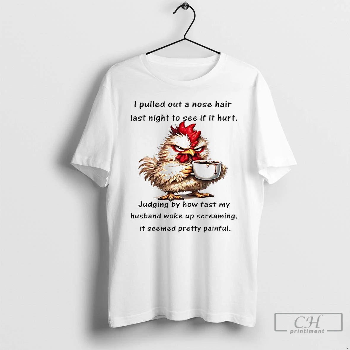 Premium Chicken I Pulled Out A Nose Hair Last Night To See T Shirts Sweater Hoodie, Sweatshirt | PopFlextees.com