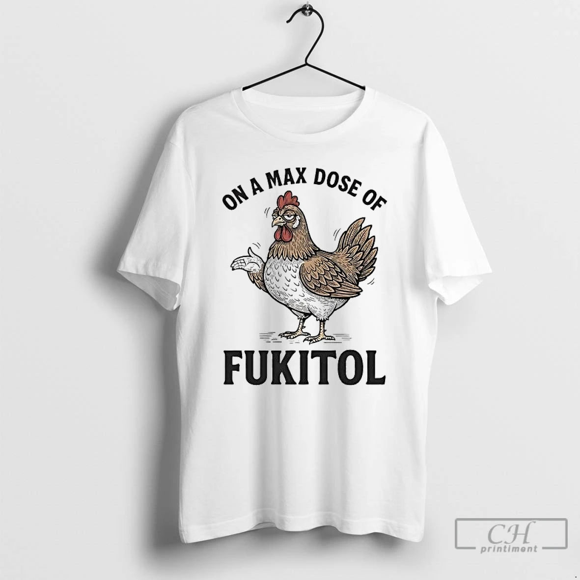 Premium Chicken On A Max Dose Of Fukitol T-Shirts, Hoodie, Sweatshirt | PopFlextees.com