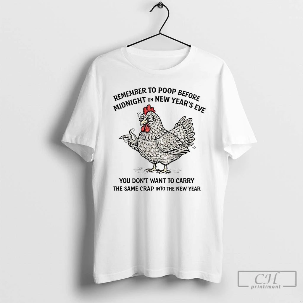 Premium Chicken Remember To Poop Before Midnight On New Year T-Shirts, Hoodie, Sweatshirt | PopFlextees.com