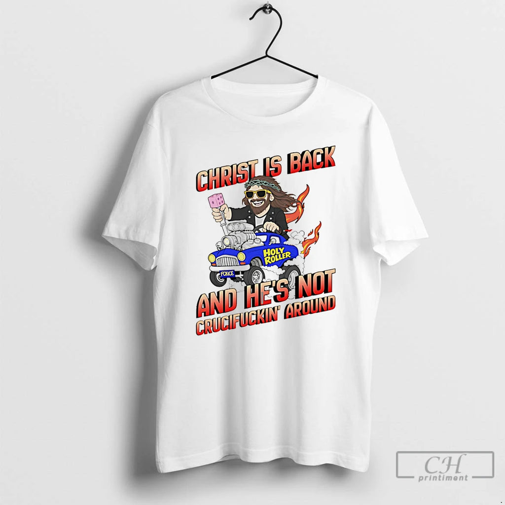 Premium Christ Is Back And Hes Not Crucifuckin Around T-Shirts, Hoodie, Sweatshirt | PopFlextees.com