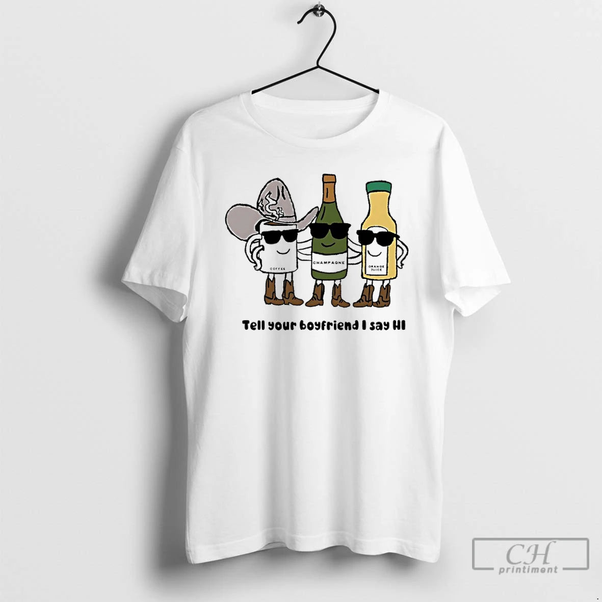 Premium Coffee Champagne And Orange Juice Tell Your Boyfriend I Say Hi T Shirts Sweater Hoodie, Sweatshirt | PopFlextees.com