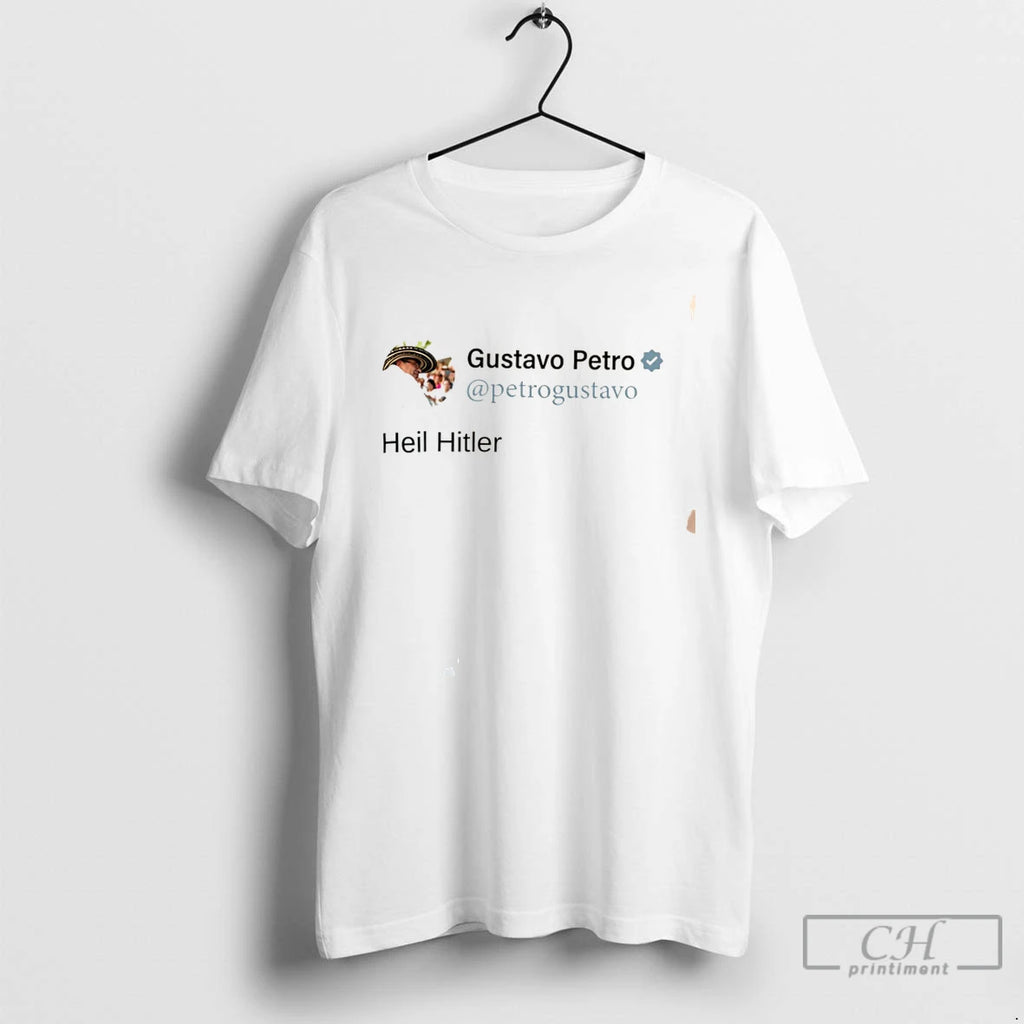 Premium Colombian President Gustavo Petro Heil Hitler In X Post Tee