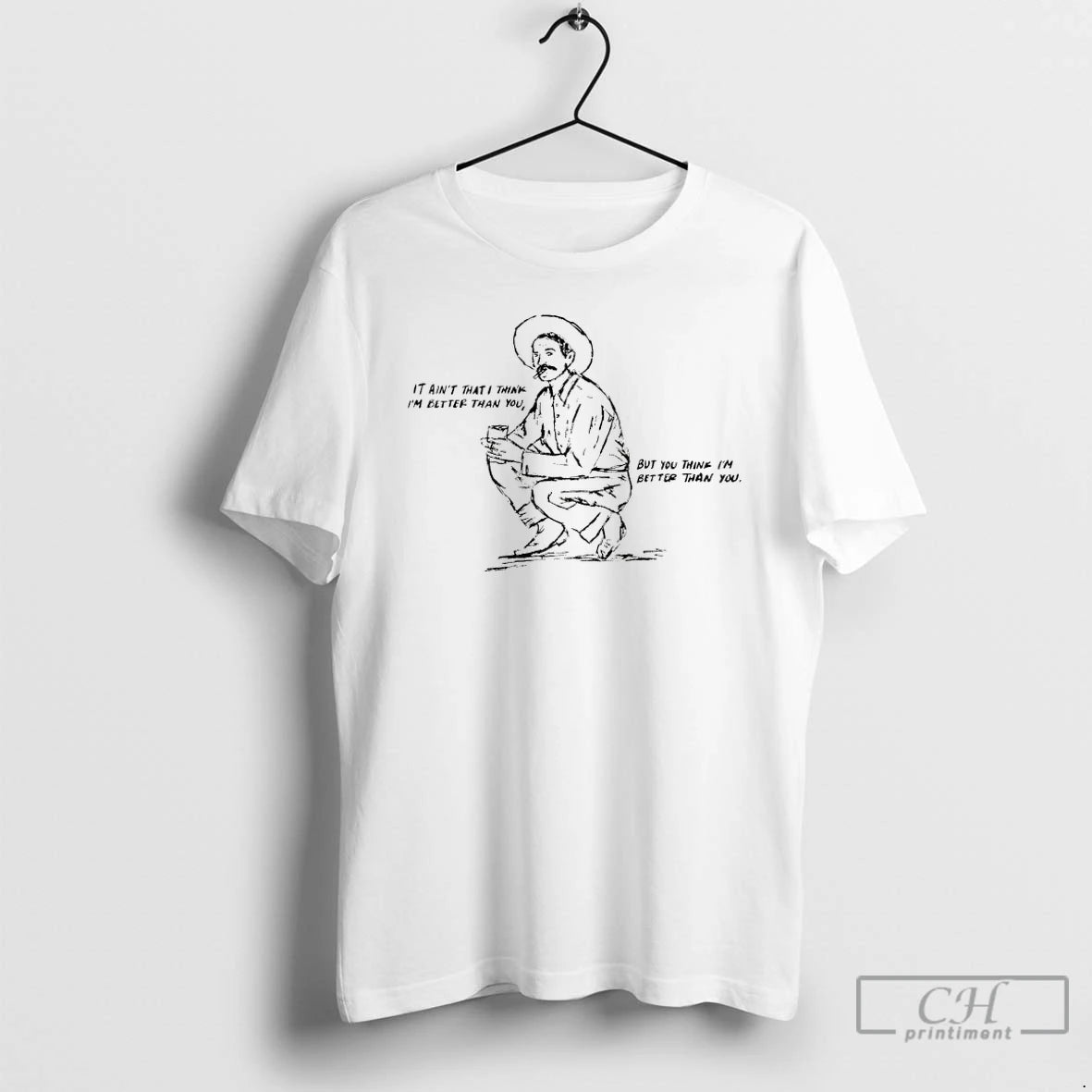 Premium Cowboy It Aint That I Think Im Better Than You But You Think Im T-Shirts, Hoodie, Sweatshirt | PopFlextees.com