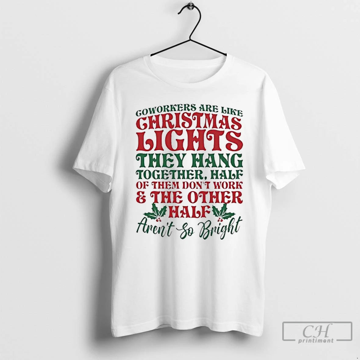 Premium Coworkers Are Like Christmas Lights They Hang Together Half Of Them Dont Work And T-Shirts, Hoodie, Sweatshirt