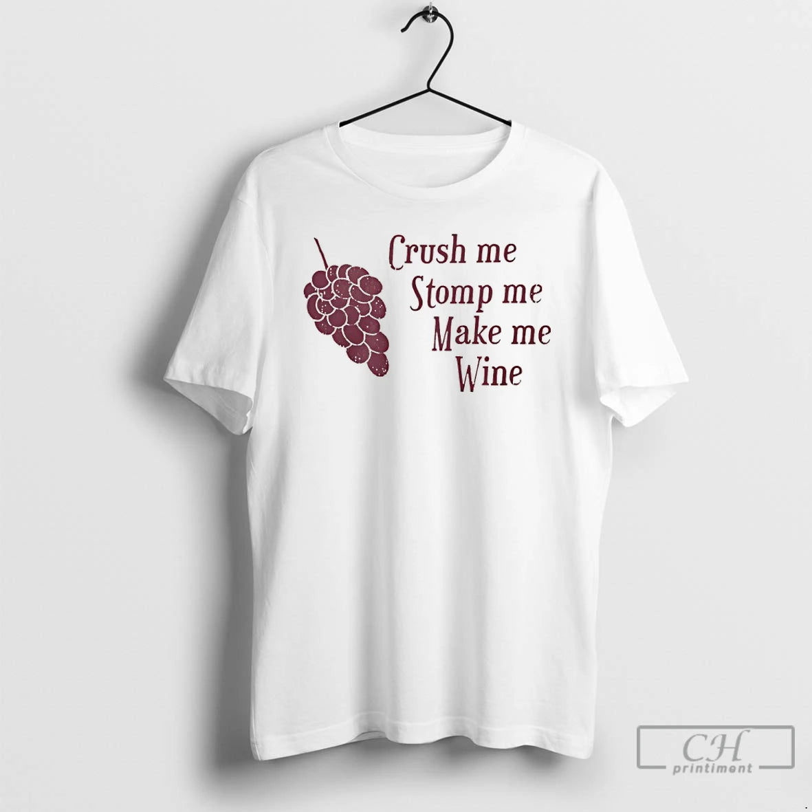 Premium Crush Me Stomp Me Make Me Wine Grape T-Shirts, Hoodie, Sweatshirt | PopFlextees.com