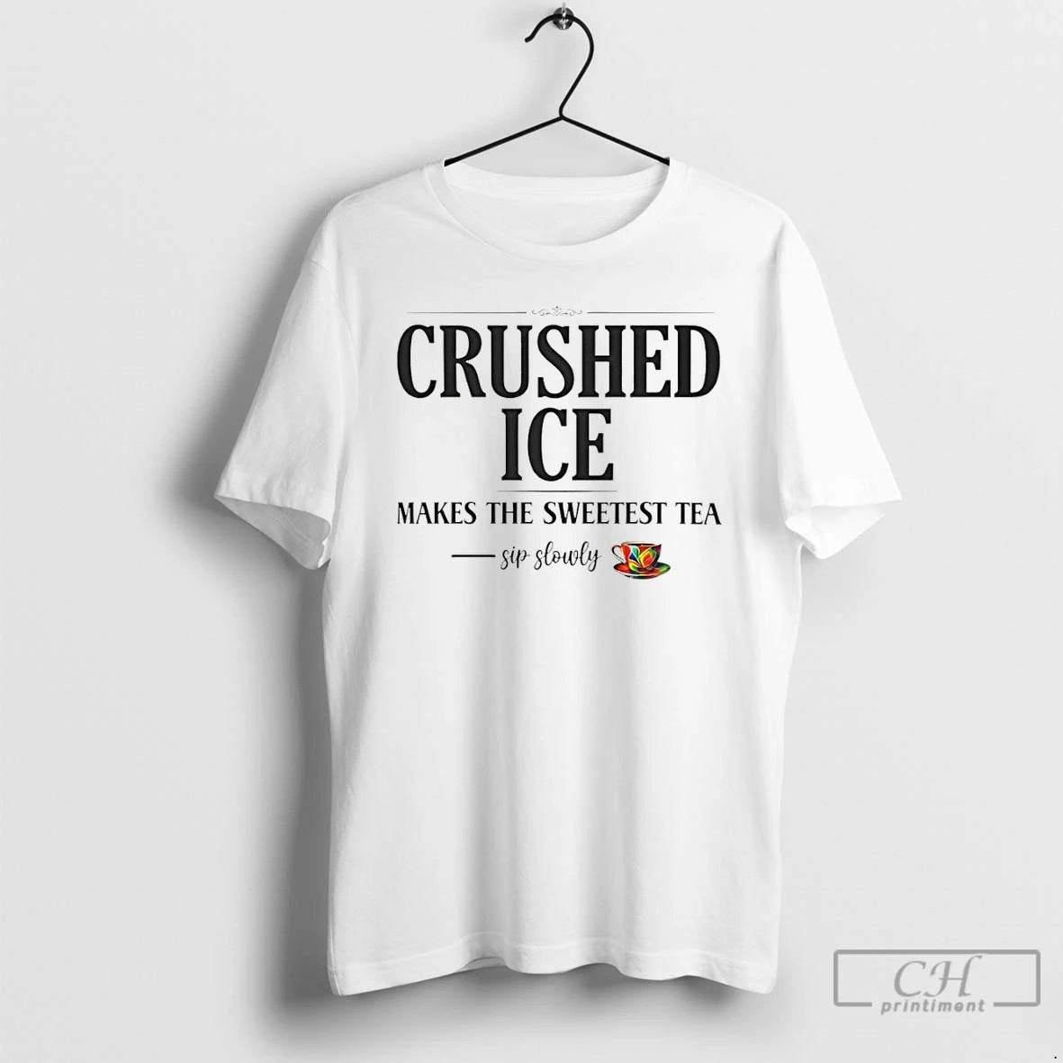 Premium Crushed Ice Makes The Sweetest Tea Sip Slowly T-Shirts, Hoodie, Sweatshirt | PopFlextees.com