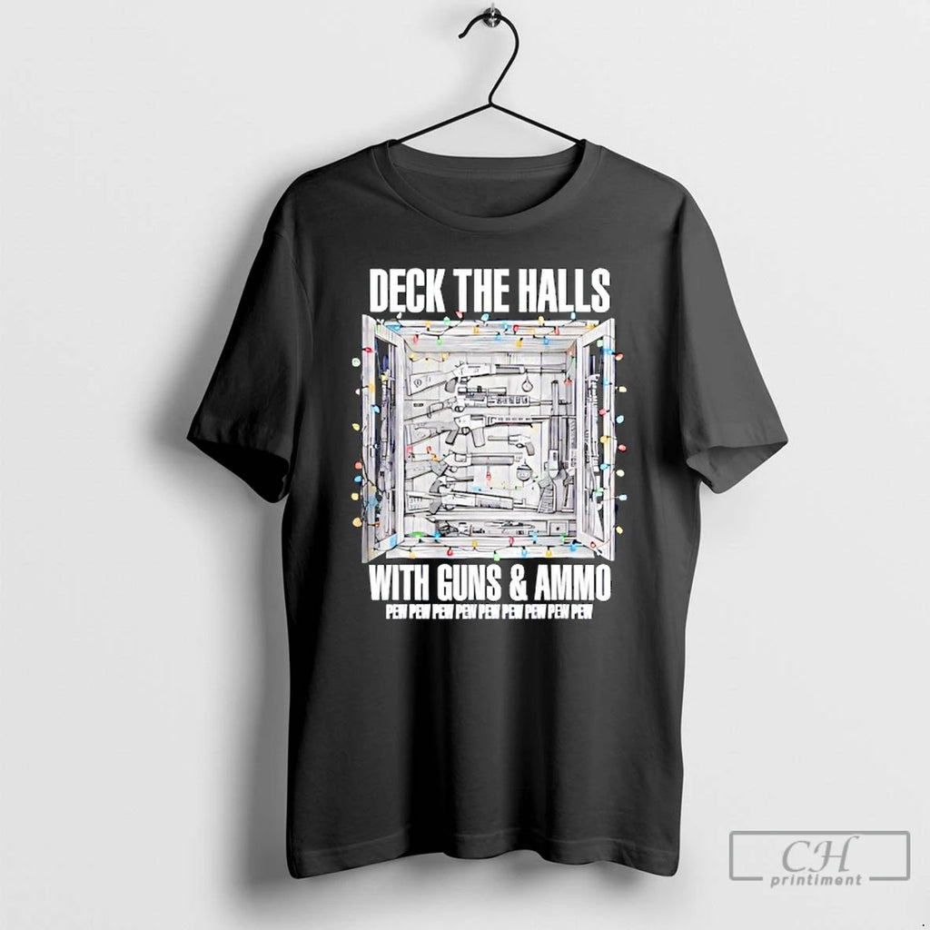 Premium Deck The Halls With Guns And Ammo T-Shirts, Hoodie, Sweatshirt | PopFlextees.com