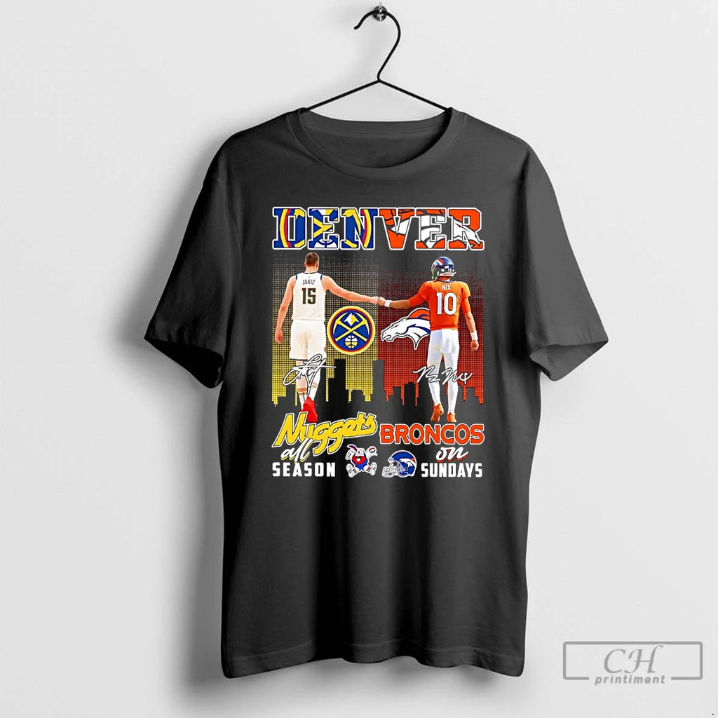 Premium Denver Nuggets All Season Broncos In Sunday Nikola Jokic And Bo Nix T Shirts Hoodie, Sweatshirt | PopFlextees.com