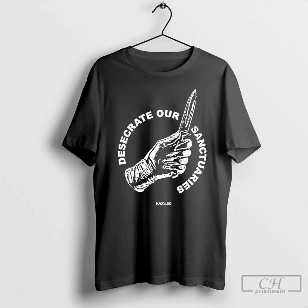 Premium Desecrate Our Sanctuaries Knife Hand Graphic T-Shirts, Hoodie, Sweatshirt | PopFlextees.com