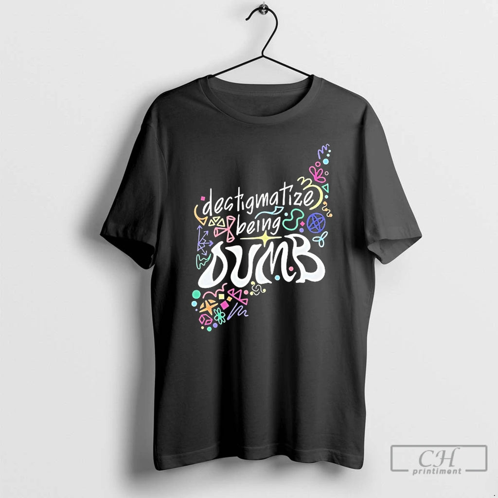 Destigmatize Being Dumb T-Shirts, Hoodie, Sweatshirt