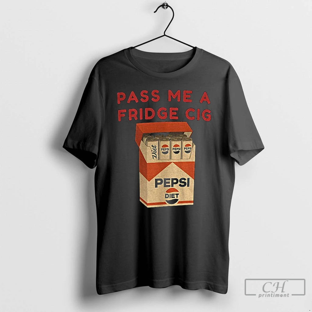 Diet Pepsi Fridge Cig Pass Me Fridge Cig T-Shirts, Hoodie, Sweatshirt