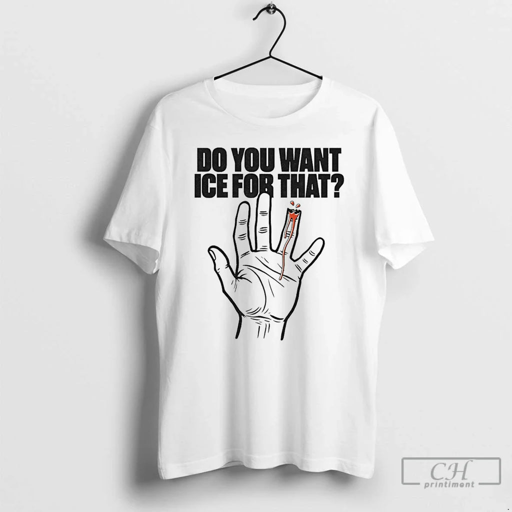 Do You Want Ice That Hand T-Shirts, Hoodie, Sweatshirt