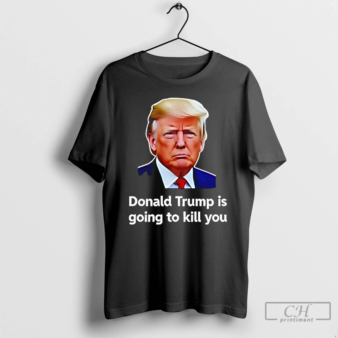 Premium Donald Trump Is Going To Kill You Graphic T-Shirts, Hoodie, Sweatshirt | PopFlextees.com