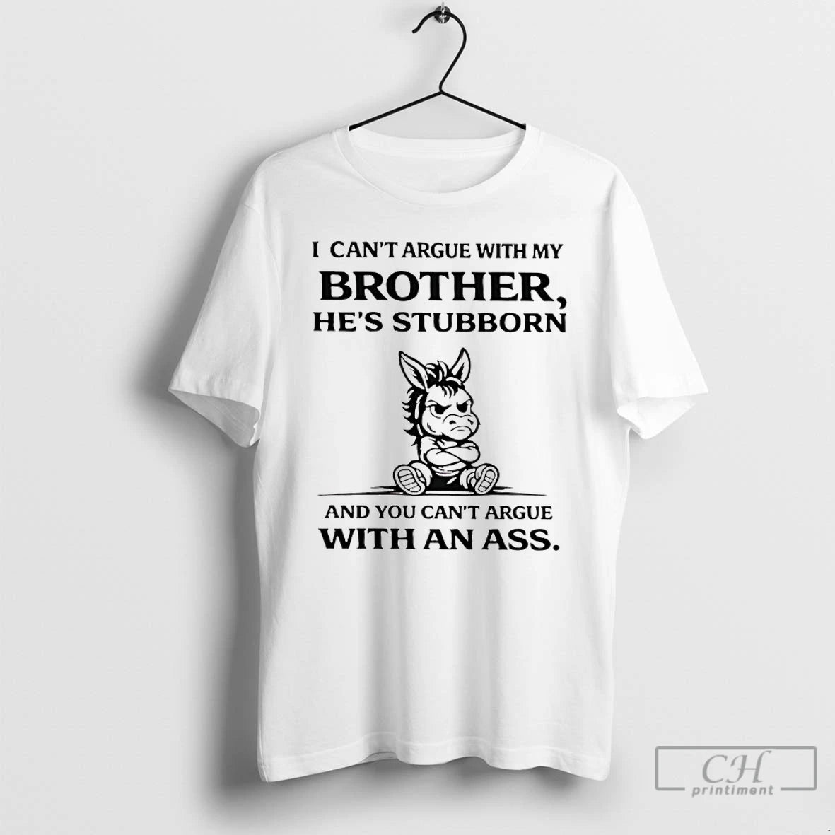Premium Donkey I Cant Argue With My Brothers Hes Stubborn And You Cant Argue With T-Shirts, Hoodie, Sweatshirt