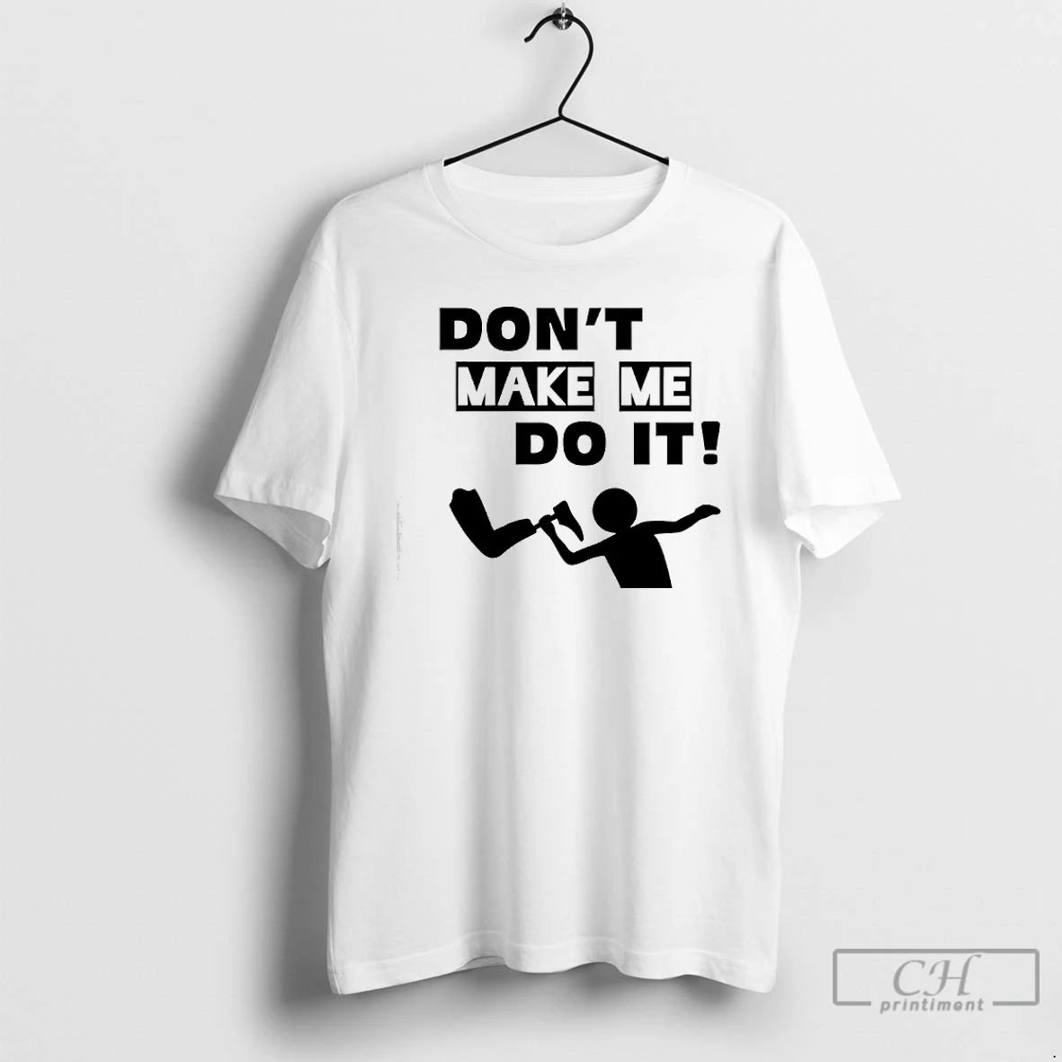 Premium Dont Make Me Do It T-Shirts, Hoodie, Sweatshirt | PopFlextees.com