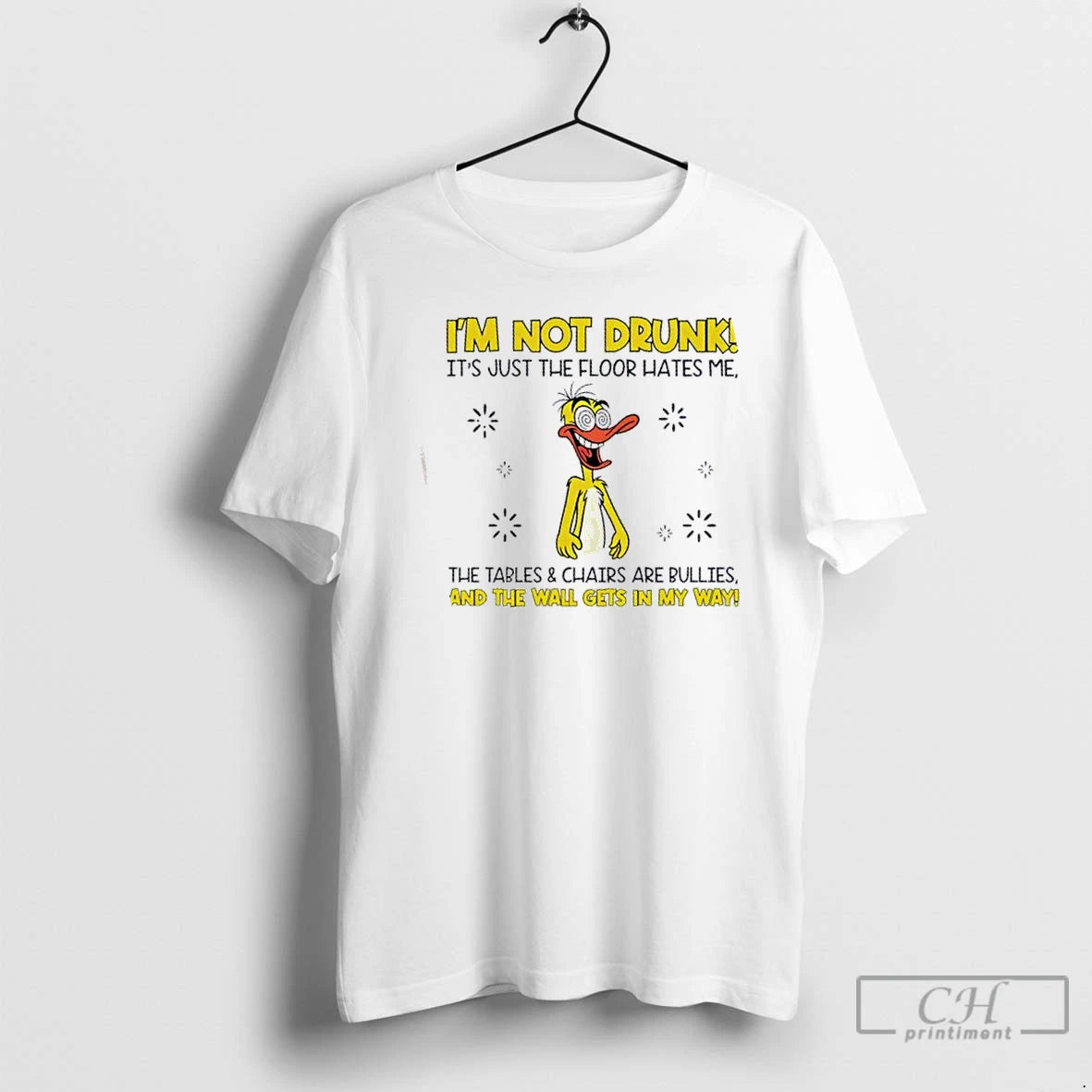 Premium Duck Im Not Drunk The Floor Hates Me The Tables And Chairs Are Bullies T-Shirts, Hoodie, Sweatshirt | PopFlextees.com