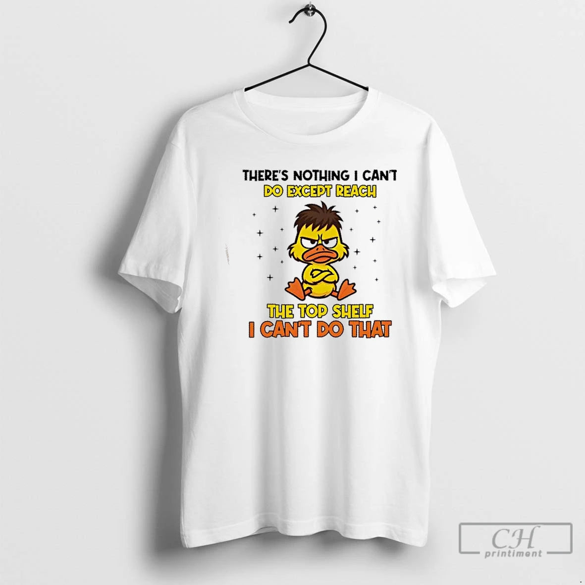 Premium Duck Theres Nothing I Cant Do Except Reach The Top Shelf I Cant Do T-Shirts, Hoodie, Sweatshirt | PopFlextees.com