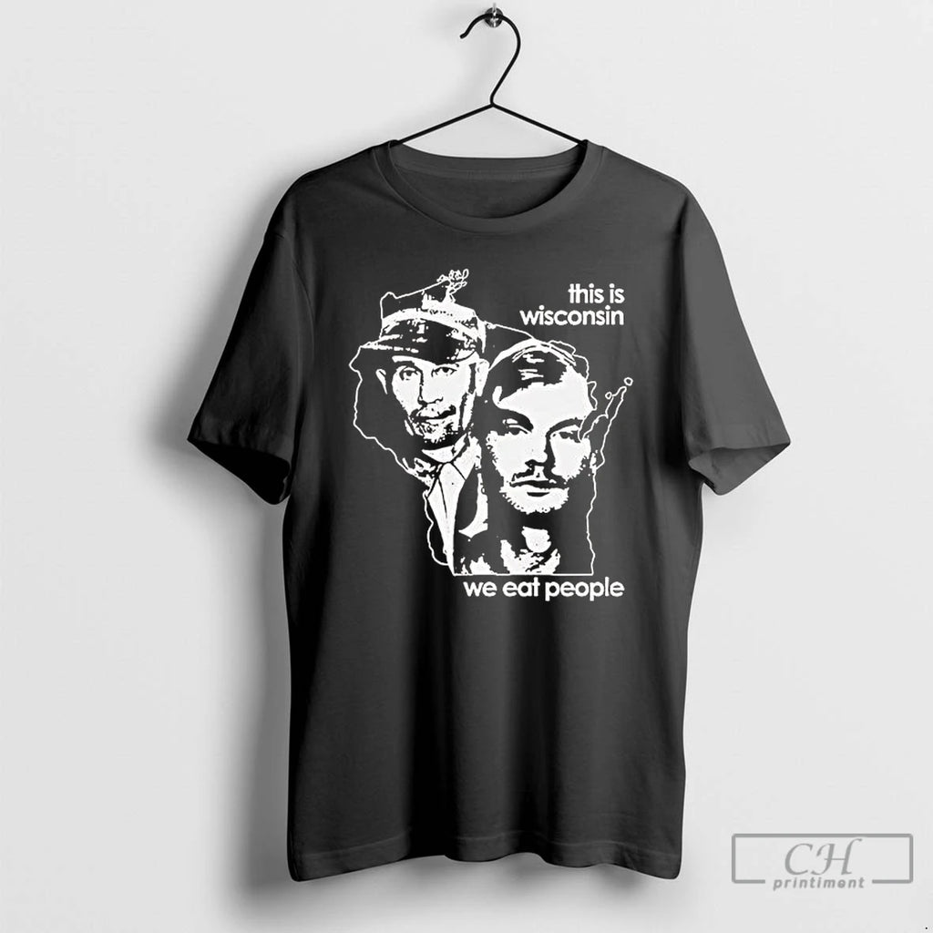 Premium Ed Gein And Jeffrey Dahmer This Is Wisconsin We Eat People T Shirts Sweater Hoodie, Sweatshirt | PopFlextees.com