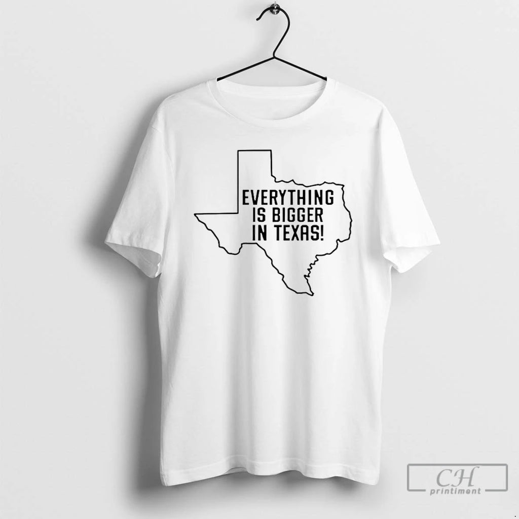 Premium Everything Is Bigger In Texas Map T-Shirts, Hoodie, Sweatshirt | PopFlextees.com